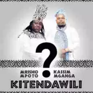 Mrisho Mpoto - Kitendawili Ft. Kassim Mganga